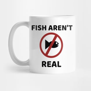 Fish Aren't Real Mug